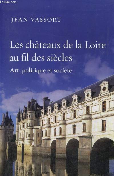 Les chteaux de la Loire - Art, politique et socit