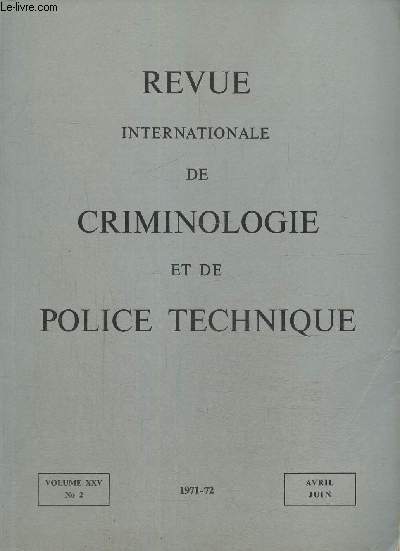 Revue internationale de criminologie et de police technique - Volume XXV, n2 (avril-juin 1971-72) : L'volution actuelle de la criminalit (Edmond Locard) / Le souvenir d'Enrico Ferri (Manuel Roman) / Le dtournement d'aronef en droit pnal franais/...