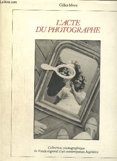 L'acte du photographe - Collection photographique du Fonds rgional d'art contemporain Aquitaine