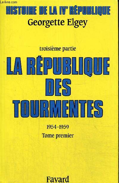 Histoire de la IVe Rpublique, 3e partie : La Rpublique des tourmentes, 1954-1959, tome I