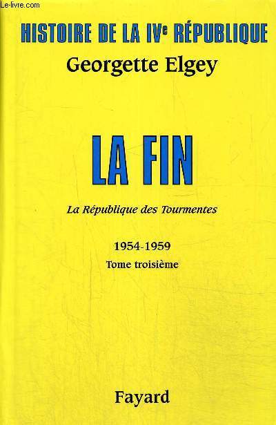 Histoire de la IVe Rpublique, La Rpublique des tourmentes 1954-1959, tome III : La Fin