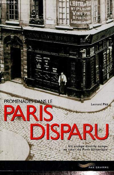 Promenades dans le Paris disparu - Un voyage dans le temps au coeur du Paris historique