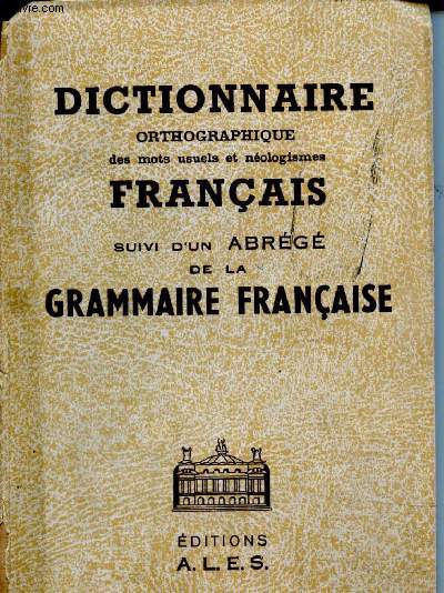 Dictionnaire orthographique des mots usuels et nologismes franais, suivi d'un abrg de la grammaire franaise