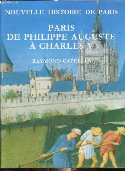 Nouvelle Histoire de Paris de la fin du règne de Philippe Auguste à la mort de Charles V, 1223-1380