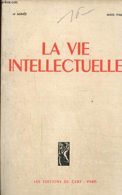 La Vie Intellectuelle, 14e anne, n3 (mars 1946) : Le Pre Vincent Mac Nabb (Antonia White) / Thophanie de l'Art (L.-P. Guigues) / Le problme du mariage aux Etats-Unis (Gordon O'Neill) / Conjoncture franaise (Pierre Uri) /...