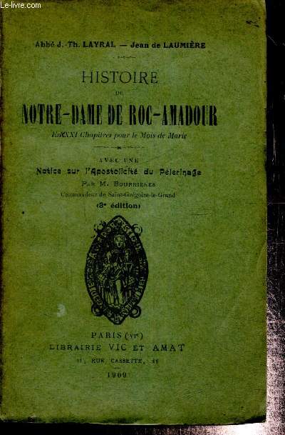 Histoire de Notre-Dame de Roc-Amadour, avec une notice sur l'apostolicit du plerinage par M. Bourrires