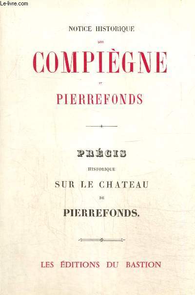 Notice historique sur Compigne et Pierrefonds / Prcis historique sur le Chteau de Pierrefonds