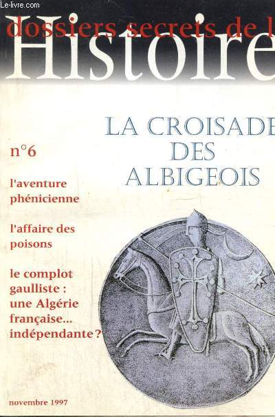 Dossiers secrets de l'Histoire, n6 (novembre 1997) : La croisade des Albigeois / Guerre d'Algrie, le grand complot / Occupation :  l'ombre du Marchal / L'aventure phnicienne / L'affaire des Poisons /...