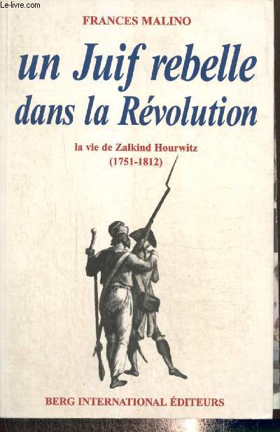 Un Juif rebelle dans la Rvolution - La vie de Zalkind Hourwitz (1751-1812)
