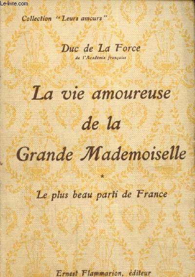 La vie amoureuse de la Grande Mademoiselle, tome I : Le plus beau parti de France (Collection 
