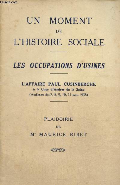 Un moment de l'histoire sociale : Les occupations d'usine - L'affaire Paul Cusinberche, plaidoire de Me Maurice Ribet