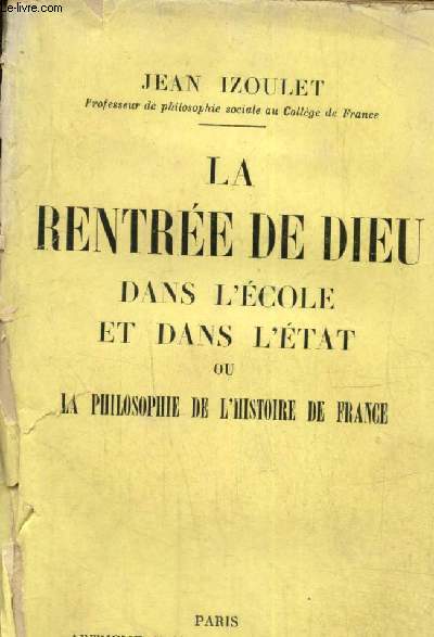 La rentre de Dieu dans l'cole et dans l'Etat ou la philosophie de l'Histoire de France