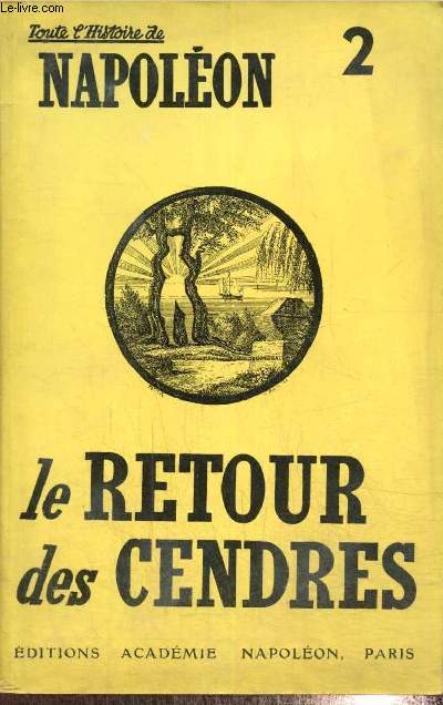 Toute l'Histoire de Napolon, n2 : Le Retour des Cendres