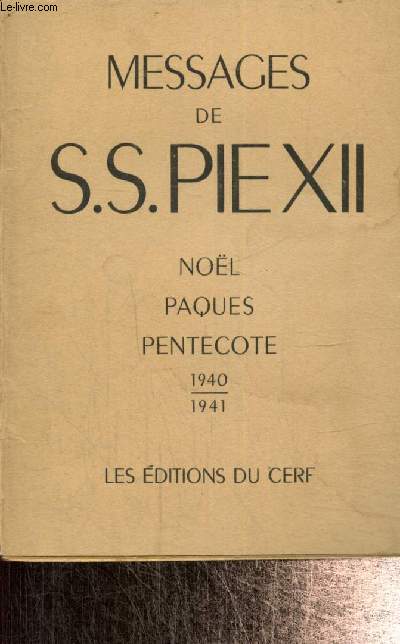 Messages de S.S. Pie XII : Nol, Pques, Pentecote 1940-1941