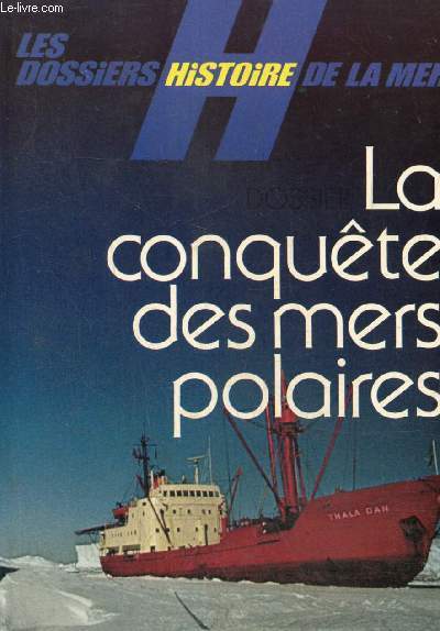 Les Dossiers Histoire de la Mer, n6 : La conqute des mers polaires / Le premier hivernage arctique (Paul-Emile Victor) / Le tragique naufrage de la 