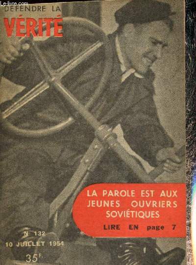 Dfendre la vrit, n132 (10 juillet 1954) : Les amitis sans lendemain / Comment Courtade cite Mauriac / La parole est aux jeunes ouvriers sovitiques / Le retour de Bohumil / Les vrais dfenseurs des petits commerants /...