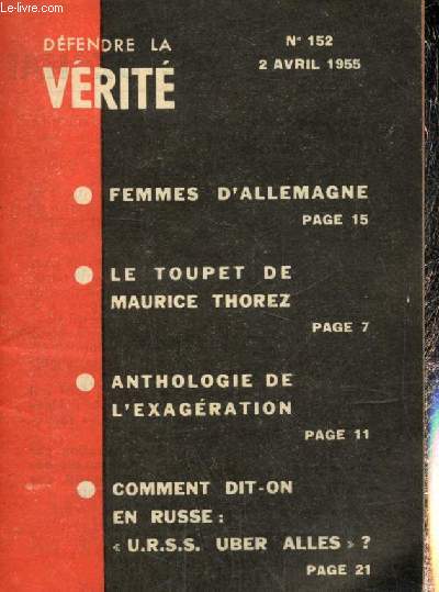 Dfendre la vrit, n152 (2 avril 1955) : Une cole de haine anti-franaise / Sur deux rsultats lectoraux / Le toupet de Maurice Thorez / Tous des incapables ! / Anthologie de l'exagration / Femmes d'Allemagne / ...