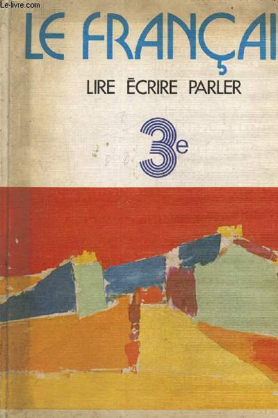 Le Franais - Lire, crire, parler : choix de textes pour la classe de 3e