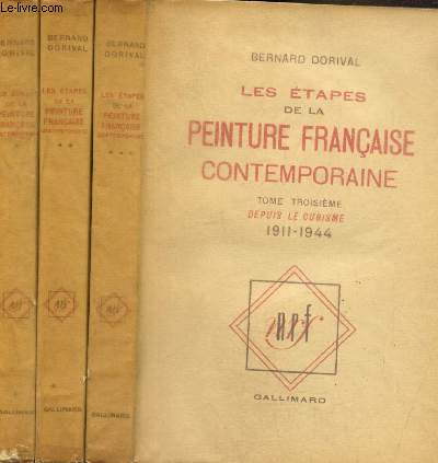 Les tapes de la peinture franaise contemporaine, tomes I  III (3 volumes) : De l'impressionnisme au fauvisme (1883-1905) / Le fauvisme et le cubisme (1905-1911) / Depuis le cubisme (1911-1944)