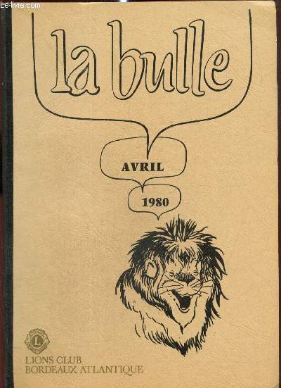 La Bulle (avril 1980) : Lettre du Aireborough Lions Club / L'année de présidence / La Polynésie par le Colonel Varsi / Carnet de l'amitié / Convention de printemps / Projet de voyage aux U.S.A. /...