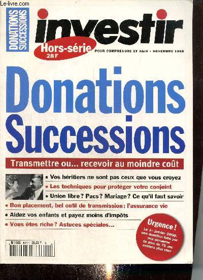 Investir, hors-srie (novembre 1999) : Donations et successions / Si vous ne faites rien... / Prparez votre succession / Donnez de votre vivant / Des solutions pour les grandes fortunes / Le placement en assurance vie /...