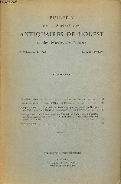 Bulletin de la Socit des Antiquaires de l'Ouest - Tome IX de la 4e srie - 2e trimestre de 1967 : Jean XXII et le Poitou (Robert Durand) / Une nigme archologique : les fonts baptismaux de Notre-Dame de Niort et la symbolique du baptme /...