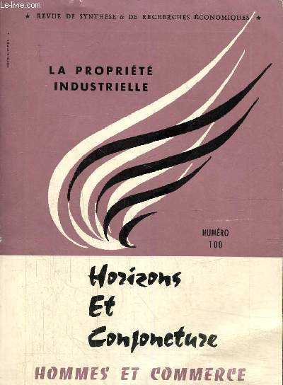 Horizons et conjoncture - Hommes et commerce, 16e anne, n100 : La proprit industrielle devant les mutations du sicle (Jean-Philippe Leptre) / Vers le brevet international ? (Guillaume Finniss) / L'inventeur et l'enteprise face au brevet /...