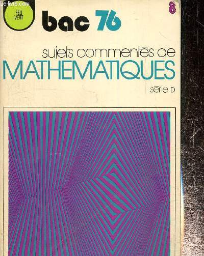 Bac 76 - Sujets comments de mathmatiques - Srie D (Collection 