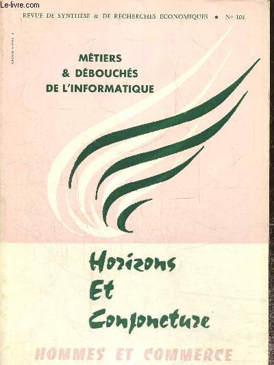 Horizons et Conjoncture, Hommes et Commerce - 17e anne, n104 (septembre-octobre 1968) - Mtiers & dbouchs de l'informatique : Les nouvelles frontires de l'informatique (Guy Barbier) / Les mtiers apparus avec les ordinateurs (Vincent Cordonnier) /...