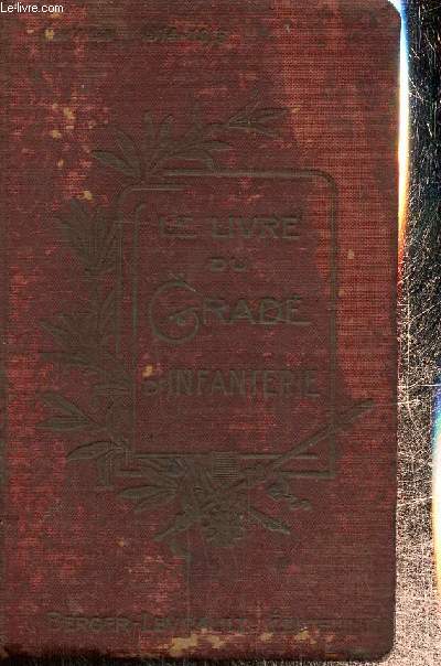 Le Livre du Grad d'infanterie  l'usage des lves caporaux, caporaux et sous-officiers de l'infanterie et du gnie - Anne d'instruction 1914-1915