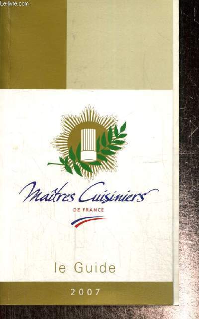 Matres cuisiniers de France - Le Guide 2007