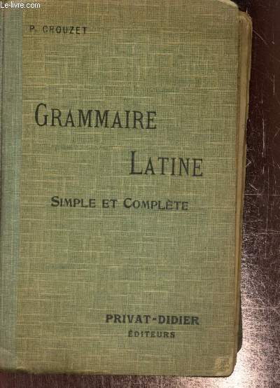 Grammaire latine simple et complte pour toutes classes (1er et 2e cycles) de l'enseignement secondaire