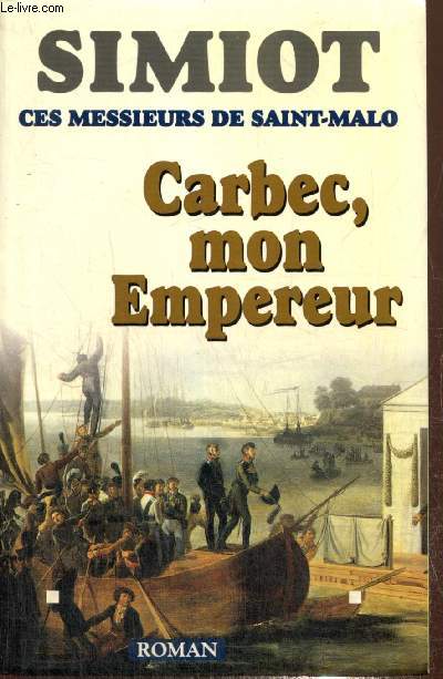 Ces Messieurs de Saint-Malo : Carbec, mon Empereur
