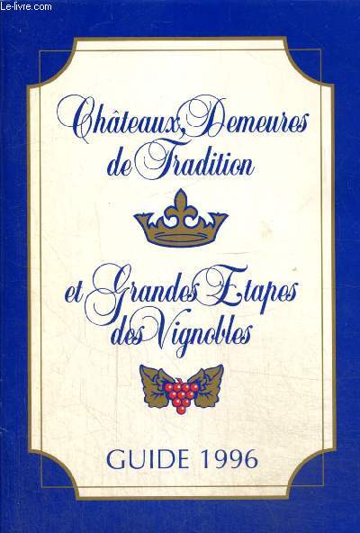 Chteaux, demeures de tradition et grandes tapes des vignobles - Guide 1996