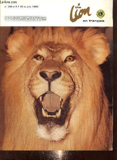 The Lion, n349 (juin 1985) : Officiel, la convention internationale de Dallas / Le Sauternais (Paul Graud) / Des aquanautes franais en Amrique / Les organes artificiels, tude des aspects thiques et juridiques (F.-R. Cerruti) /...