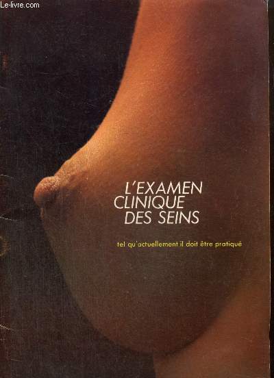 L'examen clinique des seins tel qu'actuellement il doit tre pratiqu (Extrait de Bicolore Roussel, n106, juin 1973)