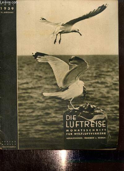 Die Luftreise, Monatsschrift fr Weltluftverkehr (juin 1939) : Gedanken zwischen 4 und 1300km/st / Oh Mahmud, Oh Ismael / Wie die Wrfel fallen / Segler der Lfte / Land der Stille / Aus deutschen Landen /...