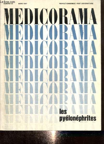 Medicorama, n32 (mars 1967) : Les pylonphrites / Diagnostic clinique / Causes favorisantes / Anatomie pathologique / Bactriologie / Pathognie / Traitement / Nphrectomie /...