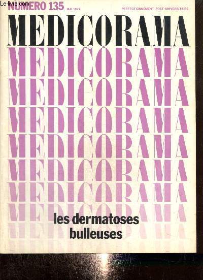 Medicorama, n135 (mai 1972) : Les dermatoses bulleuses : Physio-pathologie / Classification tiologique des dermatoses bulleuses / Tableaux cliniques / Renseignements fournis par les examens de laboratoire /...