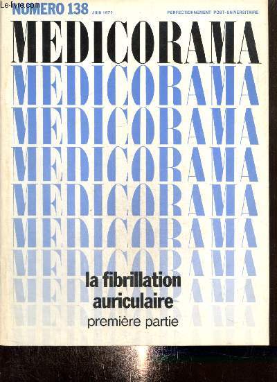 Medicorama, n138 (juin 1972) : La fibrillation auriculaire (premire partie) : L'activit lectrique du coeur dans la fibrillation auriculaire / Rappel d'lectro-physiologie cardiaque / Les consquences hmodynamiques, respiratoires et sanguines /...