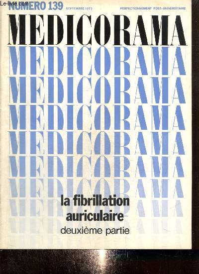 Medicorama, n139 (septembre 1972) : La fibrillation auriculaire (deuxime partie) : Principaux aspects symptomatiques / Les donnes de l'examen clinique / Les donnes de l'lectrocardiographie / Recherche de la cause de la fibrillation auriculaire /...