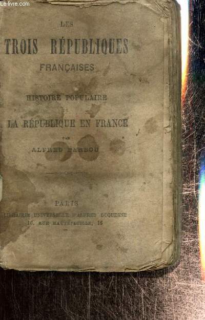 Les Trois Rpubliques franaises - Histoire populaire de la Rpublique en France