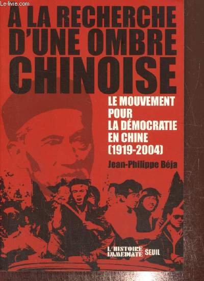 A la recherche d'une ombre chinoise - Le mouvement pour la dmocratie en Chine (1919-2004) (Collection 