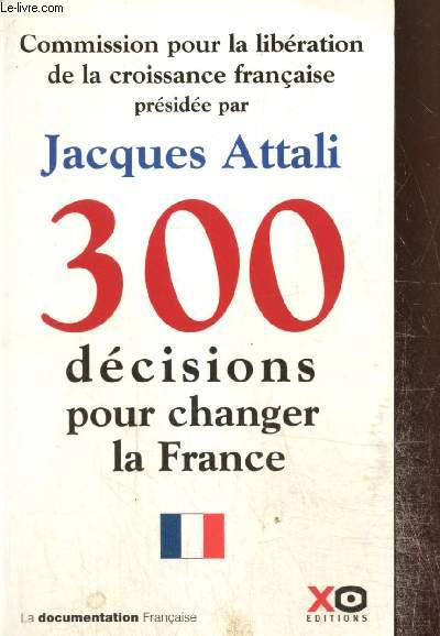 300 dcisions pour changer la France - Rapport de la Commission pour la libration de la croissance franaise