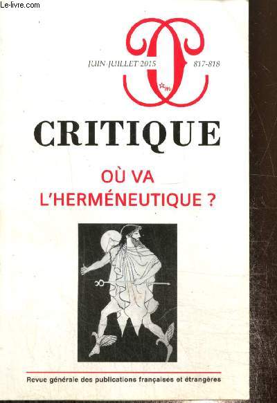 Critique, n817-818 (juin-juillet 2015) - O va l'hermneutique ? : La rgle souple de l'hermneute (Claude Romano) / Interprtation, raisons et faits (Pascal Engel) / Que lire est penser (Denis Thouard) /...