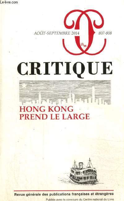 Critique, n807-808 (aot-septembre 2014) - Hong Kong prend le large - La nostalgie coloniale depuis la rtrocession (Wing-sang Law) / Trois visions de la conscience autochtone  Hong Kong (Ho-fung Hung) / Le cantonais de Hong Kong (Robert Bauer) /...