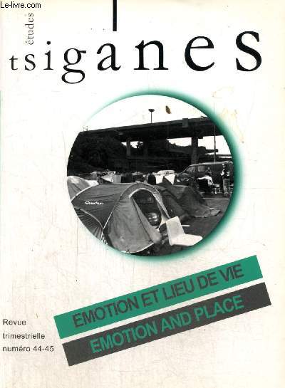 Etudes tsiganes, n44-45 - Emition et lieu de vie chez les Roms / Emotion and place : Attachement aux lieux,  l'espace et aux affiliations familiales chez les Tsiganes d'Athnes (Ivi Daskalaki) / La mort et les lieux, intersections motionnelles /...