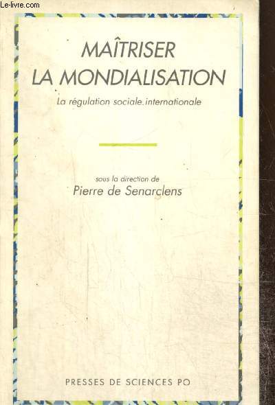 Matriser la mondialisation - La rgulation sociale internationale