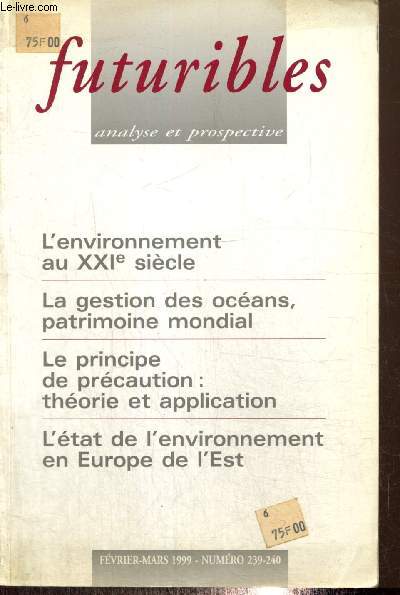 Futuribles, n239-240 (fvrier-mars 1999) : Prospective et environnement (Hugues de Jouvenel) / Mieux grer l'ocan mondial (Pierre Papon) / De l'usage du principe de prcaution en univers controvers (Olivier Godard)/...