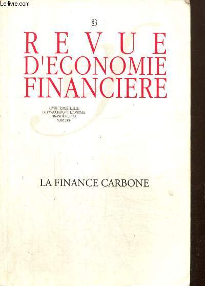 Revue d'conomie financire, n83 (mars 2006) - La finance carbone - Les marchs carbone dans le monde (Franck Lecocq) / Aide au dveloppement et march carbone (Mustapha Kleiche) / Que faire aprs Kyoto ? (Aurlie Vieillefosse) /...